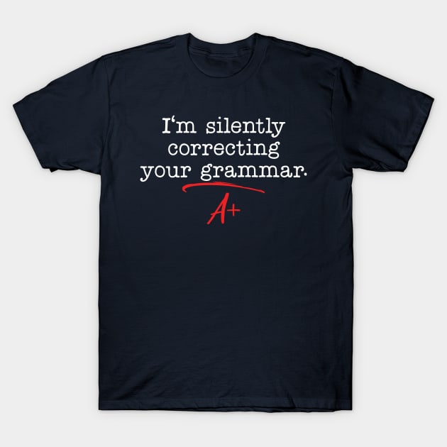 im silently correcting your grammar T-Shirt by Gaming champion